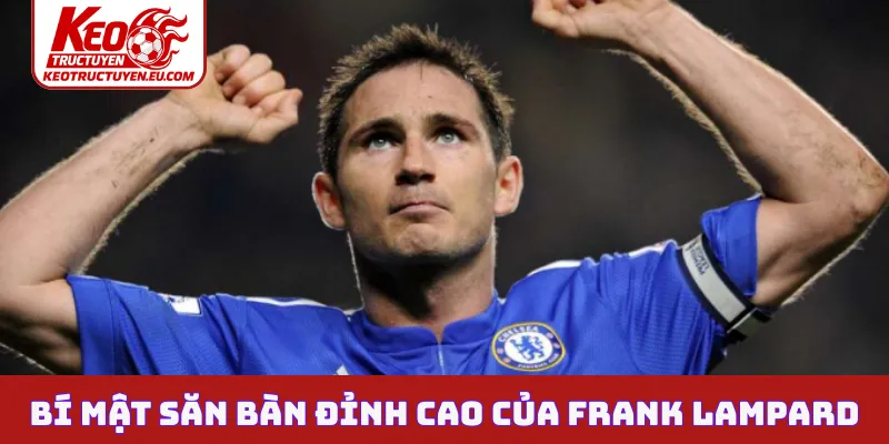 Bí mật săn bàn đỉnh cao của Frank Lampard