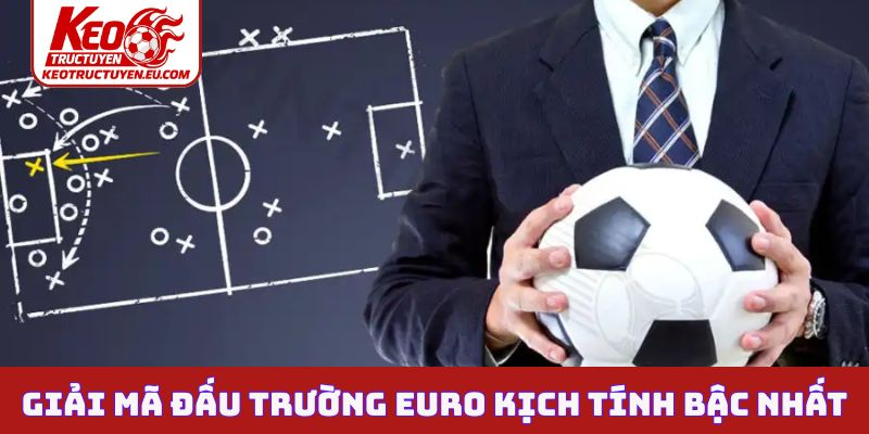 Giải mã đấu trường Euro kịch tính bậc nhất