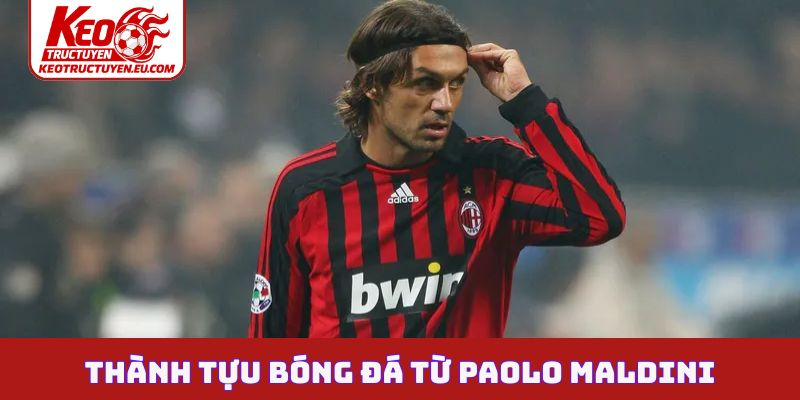 Thành tựu bóng đá từ Paolo Maldini