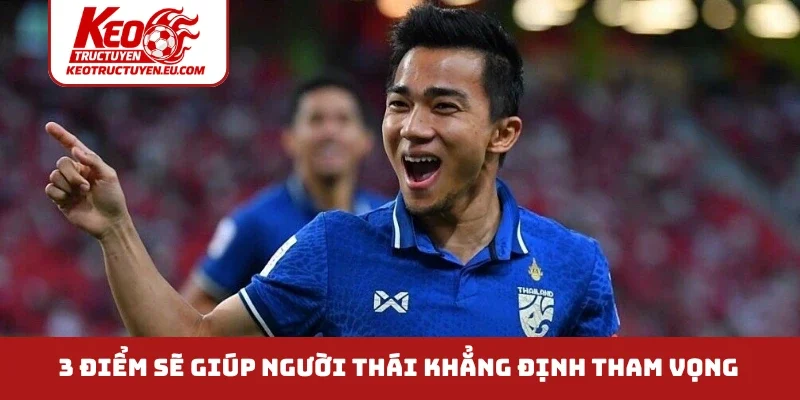 3 điểm sẽ giúp người Thái khẳng định tham vọng