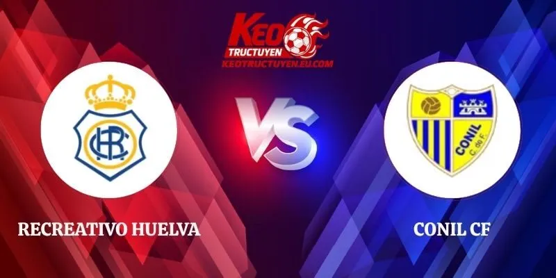 Soi Kèo Recreativo Huelva vs Conil CF 01h30 01/10 Copa Federación