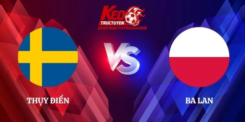 Soi Kèo Thụy Điển vs Ba Lan 01h45 29/09 UEFA Nations League