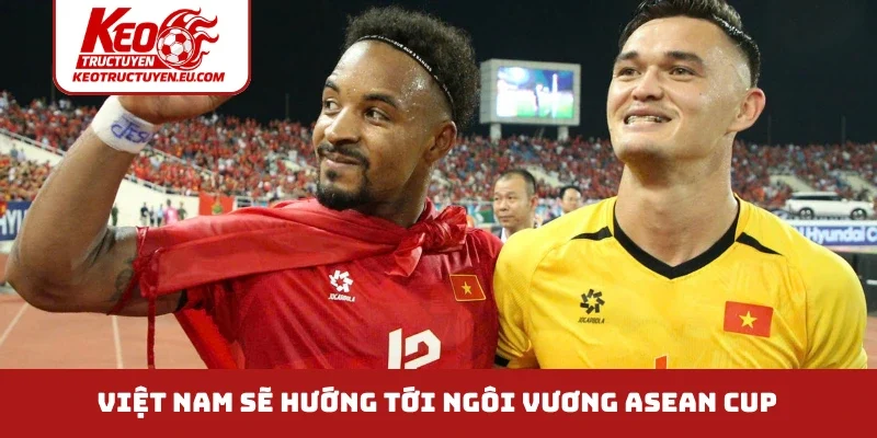 Việt Nam sẽ hướng tới ngôi vương ASEAN Cup 