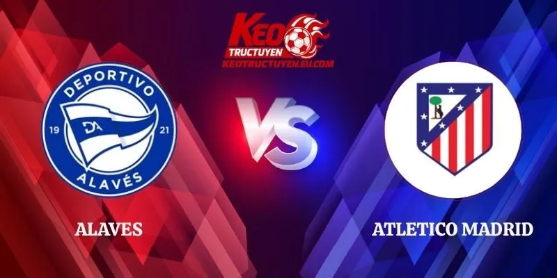 Nhận Định Alaves vs Atletico Madrid 21h15 10/10/2026 La Liga