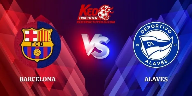 Nhận Định Barcelona vs Alaves 03h00 Ngày 01/11 La Liga