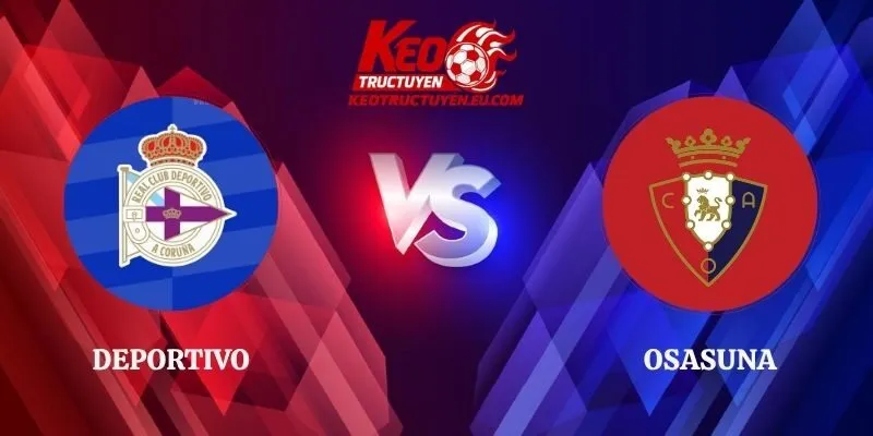Nhận Định Deportivo vs Osasuna 03h00 03/11 - La Liga Vòng 11