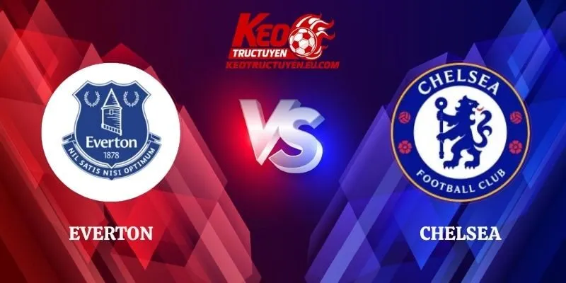 Soi Kèo Everton vs Chelsea 18h30 17/10/2026 Ngoại Hạng Anh