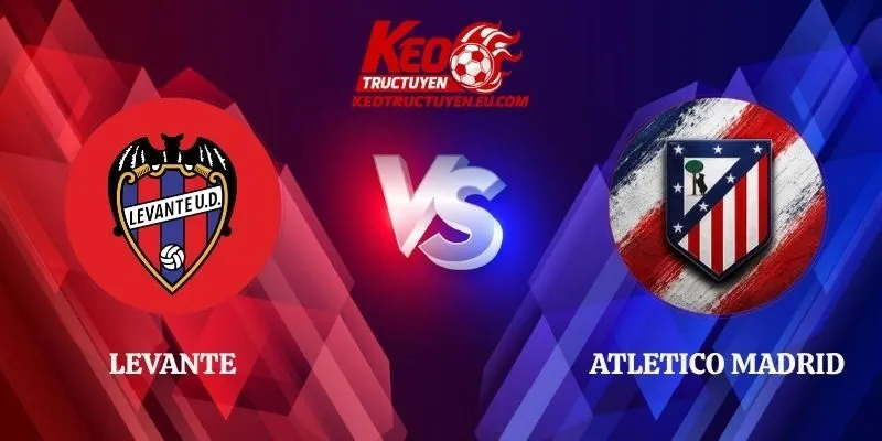 Nhận Định Levante vs Atletico Madrid 20h00 31/10 La Liga